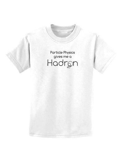 Particle Physics Gives Me a Hadron Childrens T-Shirt-Childrens T-Shirt-TooLoud-White-X-Small-Davson Sales