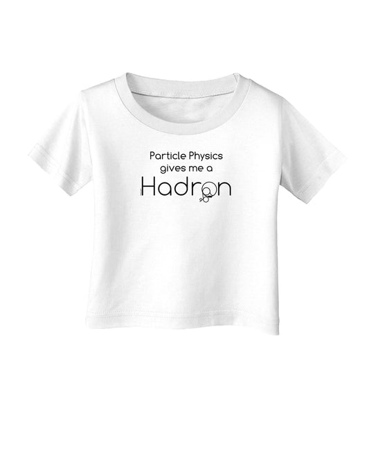 Particle Physics Gives Me a Hadron Infant T-Shirt-Infant T-Shirt-TooLoud-White-06-Months-Davson Sales