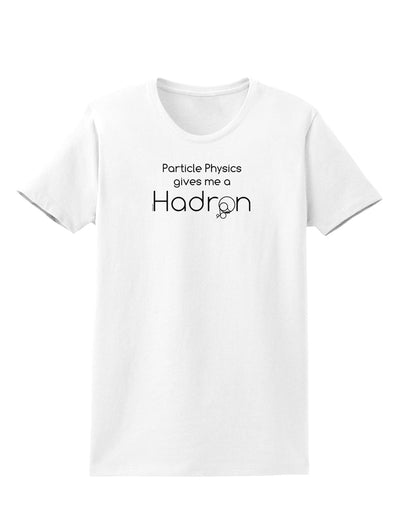 Particle Physics Gives Me a Hadron Womens T-Shirt-Womens T-Shirt-TooLoud-White-X-Small-Davson Sales