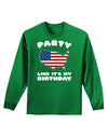 Party Like It's My Birthday - 4th of July Adult Long Sleeve Dark T-Shirt-TooLoud-Kelly-Green-Small-Davson Sales