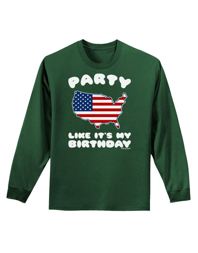 Party Like It's My Birthday - 4th of July Adult Long Sleeve Dark T-Shirt-TooLoud-Dark-Green-Small-Davson Sales