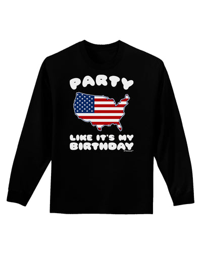 Party Like It's My Birthday - 4th of July Adult Long Sleeve Dark T-Shirt-TooLoud-Black-Small-Davson Sales