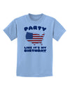 Party Like It's My Birthday - 4th of July Childrens T-Shirt-Childrens T-Shirt-TooLoud-Light-Blue-X-Small-Davson Sales