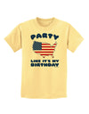 Party Like It's My Birthday - 4th of July Childrens T-Shirt-Childrens T-Shirt-TooLoud-Daffodil-Yellow-X-Small-Davson Sales