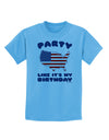 Party Like It's My Birthday - 4th of July Childrens T-Shirt-Childrens T-Shirt-TooLoud-Aquatic-Blue-X-Small-Davson Sales