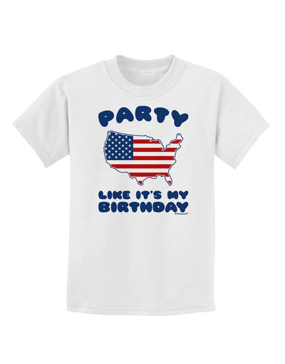 Party Like It's My Birthday - 4th of July Childrens T-Shirt-Childrens T-Shirt-TooLoud-White-X-Small-Davson Sales