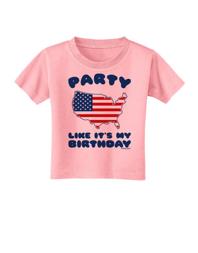 Party Like It's My Birthday - 4th of July Toddler T-Shirt-Toddler T-Shirt-TooLoud-Candy-Pink-2T-Davson Sales