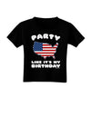 Party Like It's My Birthday - 4th of July Toddler T-Shirt Dark-Toddler T-Shirt-TooLoud-Black-2T-Davson Sales