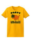 Party Like It's My Birthday - 4th of July Womens T-Shirt-Womens T-Shirt-TooLoud-Gold-X-Small-Davson Sales