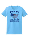 Party Like It's My Birthday - 4th of July Womens T-Shirt-Womens T-Shirt-TooLoud-Aquatic-Blue-X-Small-Davson Sales