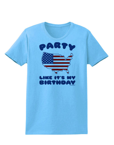 Party Like It's My Birthday - 4th of July Womens T-Shirt-Womens T-Shirt-TooLoud-Aquatic-Blue-X-Small-Davson Sales