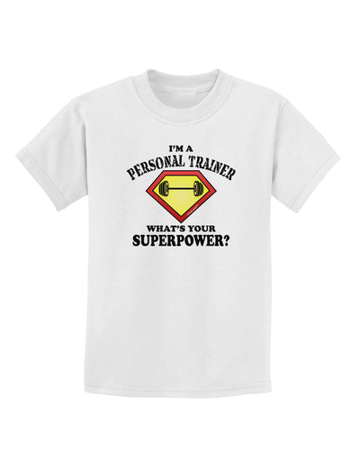 Personal Trainer - Superpower Childrens T-Shirt-Childrens T-Shirt-TooLoud-White-X-Small-Davson Sales