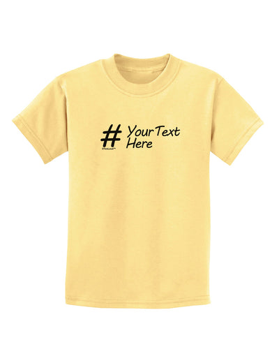 Personalized Hashtag Childrens T-Shirt by TooLoud-Childrens T-Shirt-TooLoud-Daffodil-Yellow-X-Small-Davson Sales