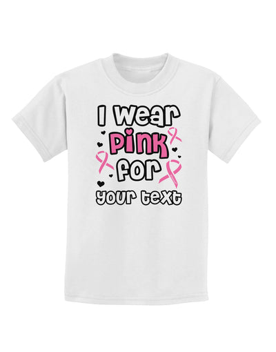 Personalized I Wear Pink for -Name- Breast Cancer Awareness Childrens T-Shirt-Childrens T-Shirt-TooLoud-White-X-Small-Davson Sales