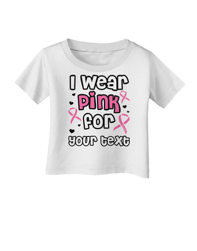 Personalized I Wear Pink for -Name- Breast Cancer Awareness Infant T-Shirt-Infant T-Shirt-TooLoud-White-06-Months-Davson Sales