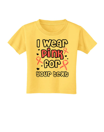 Personalized I Wear Pink for -Name- Breast Cancer Awareness Toddler T-Shirt-Toddler T-Shirt-TooLoud-Yellow-2T-Davson Sales