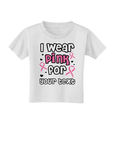 Personalized I Wear Pink for -Name- Breast Cancer Awareness Toddler T-Shirt-Toddler T-Shirt-TooLoud-White-2T-Davson Sales