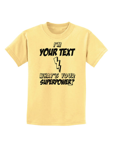 Personalized I'm -Customizable- What's Your Superpower Childrens T-Shirt-Childrens T-Shirt-TooLoud-Daffodil-Yellow-X-Small-Davson Sales