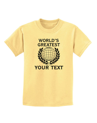 Personalized Worlds Greatest Childrens T-Shirt by TooLoud-Childrens T-Shirt-TooLoud-Daffodil-Yellow-X-Small-Davson Sales