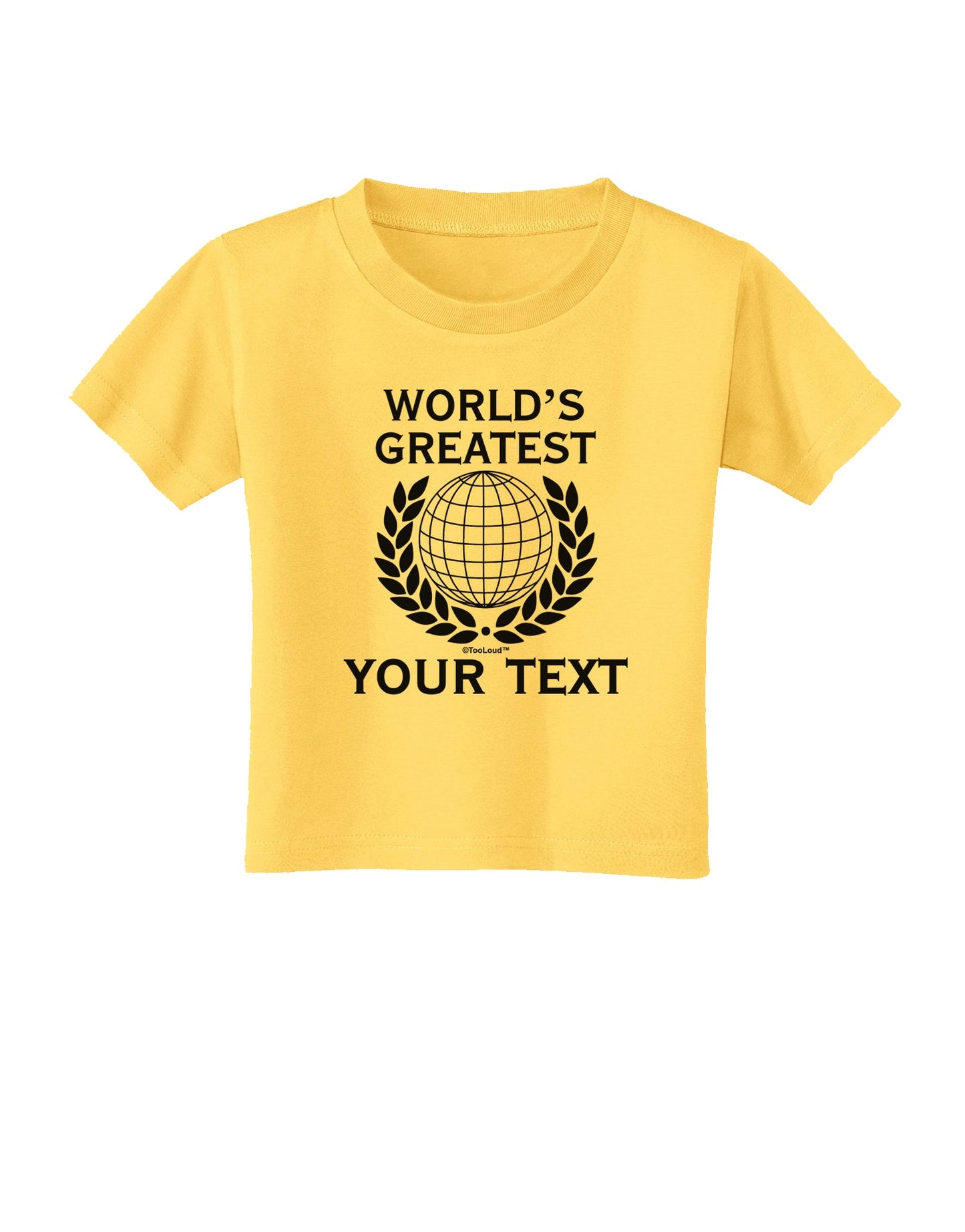 Personalized Worlds Greatest Toddler T-Shirt by TooLoud-Toddler T-Shirt-TooLoud-Yellow-2T-Davson Sales