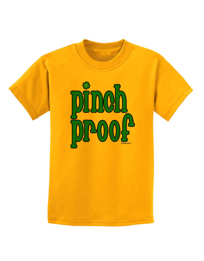 Pinch Proof - St. Patrick's Day Childrens T-Shirt by TooLoud-Childrens T-Shirt-TooLoud-Gold-X-Small-Davson Sales