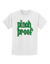 Pinch Proof - St. Patrick's Day Childrens T-Shirt by TooLoud-Childrens T-Shirt-TooLoud-White-X-Small-Davson Sales