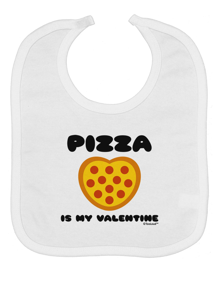 Pizza Is My Valentine Baby Bib by TooLoud