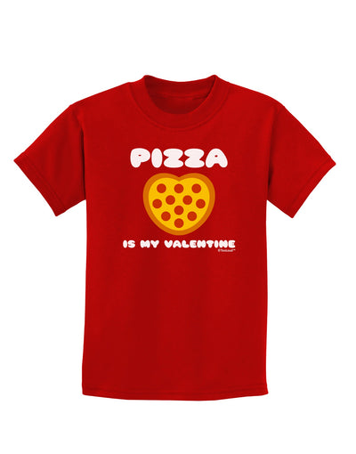 Pizza Is My Valentine Childrens Dark T-Shirt by TooLoud-Childrens T-Shirt-TooLoud-Red-X-Small-Davson Sales