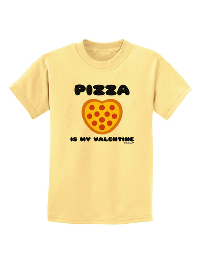 Pizza Is My Valentine Childrens T-Shirt by TooLoud-Childrens T-Shirt-TooLoud-Daffodil-Yellow-X-Small-Davson Sales