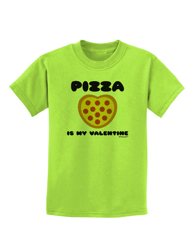 Pizza Is My Valentine Childrens T-Shirt by TooLoud-Childrens T-Shirt-TooLoud-Lime-Green-X-Small-Davson Sales