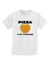 Pizza Is My Valentine Childrens T-Shirt by TooLoud-Childrens T-Shirt-TooLoud-White-X-Small-Davson Sales