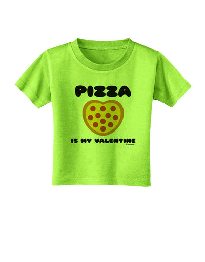 Pizza Is My Valentine Toddler T-Shirt by TooLoud-Toddler T-Shirt-TooLoud-Lime-Green-2T-Davson Sales