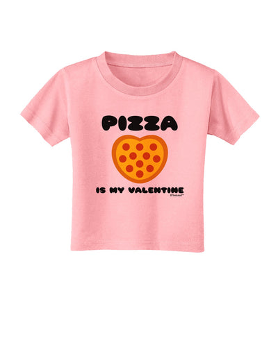 Pizza Is My Valentine Toddler T-Shirt by TooLoud-Toddler T-Shirt-TooLoud-Candy-Pink-2T-Davson Sales