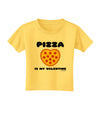 Pizza Is My Valentine Toddler T-Shirt by TooLoud-Toddler T-Shirt-TooLoud-Yellow-2T-Davson Sales