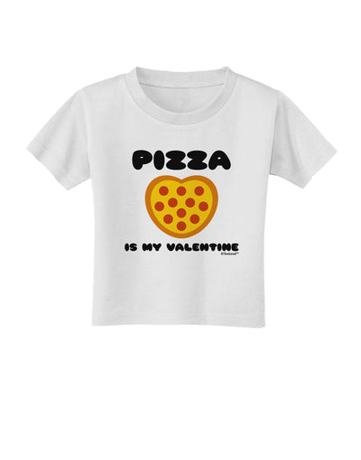 Pizza Is My Valentine Toddler T-Shirt by TooLoud-Toddler T-Shirt-TooLoud-White-2T-Davson Sales