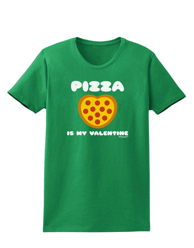 Pizza Is My Valentine Womens Dark T-Shirt by TooLoud-Womens T-Shirt-TooLoud-Kelly-Green-X-Small-Davson Sales