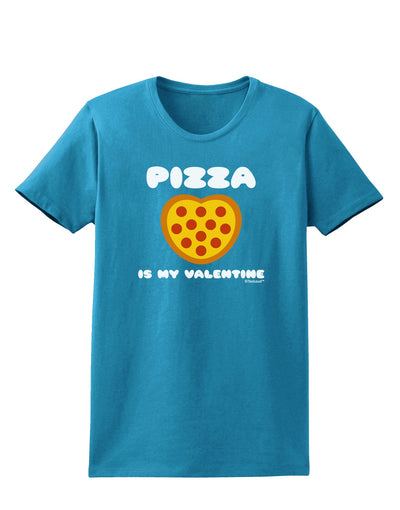 Pizza Is My Valentine Womens Dark T-Shirt by TooLoud-Womens T-Shirt-TooLoud-Turquoise-X-Small-Davson Sales