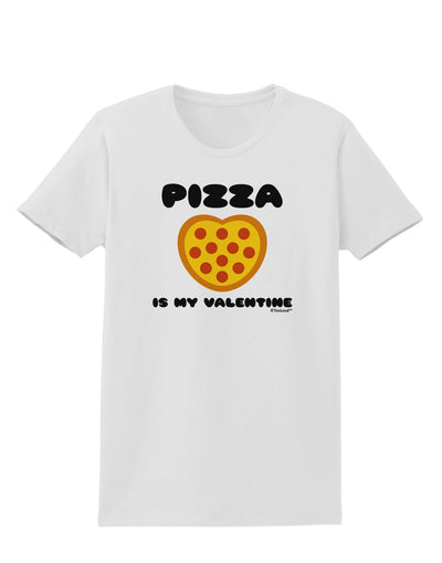 Pizza Is My Valentine Womens T-Shirt by TooLoud-Womens T-Shirt-TooLoud-White-X-Small-Davson Sales