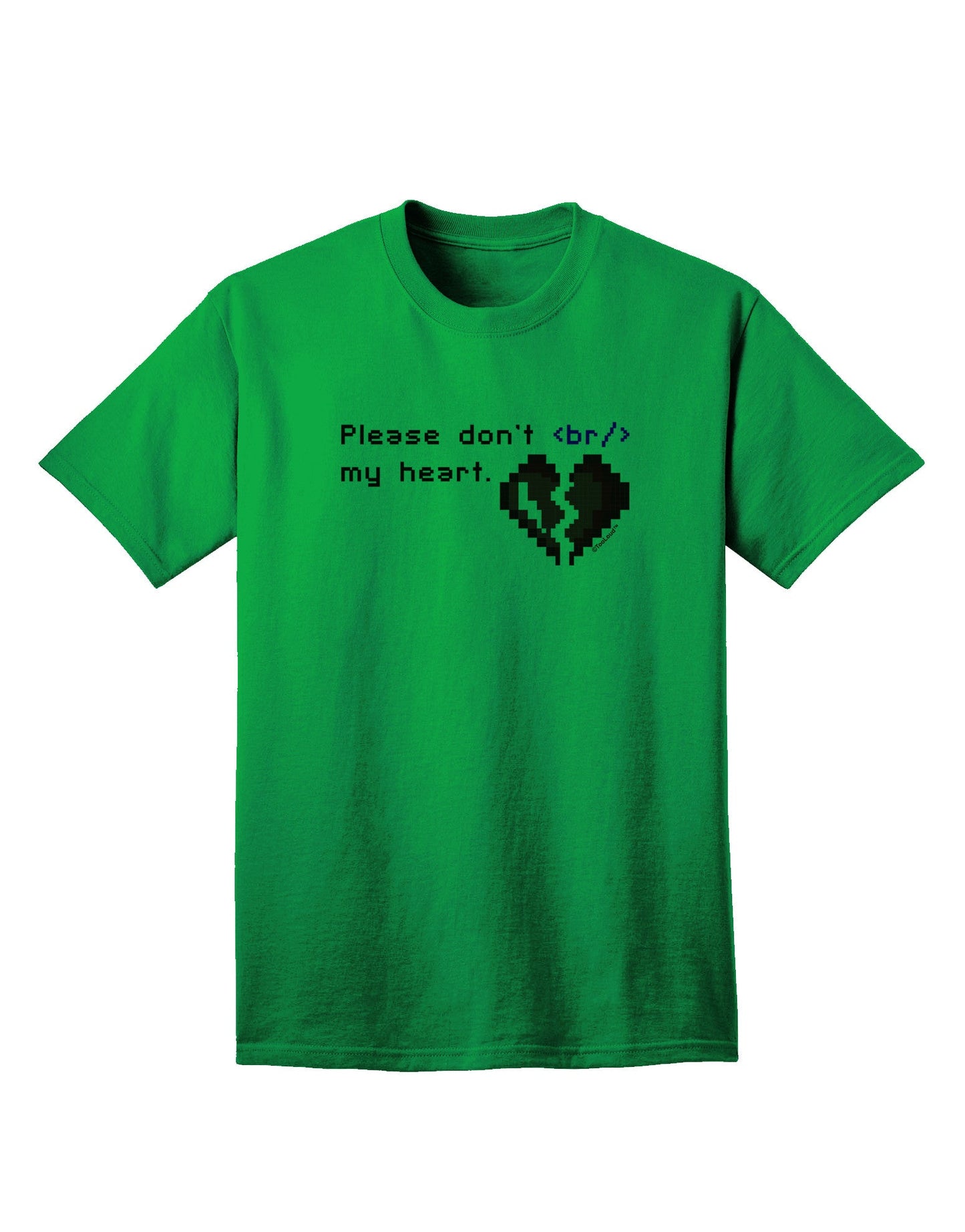 Please Don't Break My Heart Code - Premium Adult T-Shirt for Tech Enthusiasts-Mens T-shirts-TooLoud-Kelly-Green-Small-Davson Sales