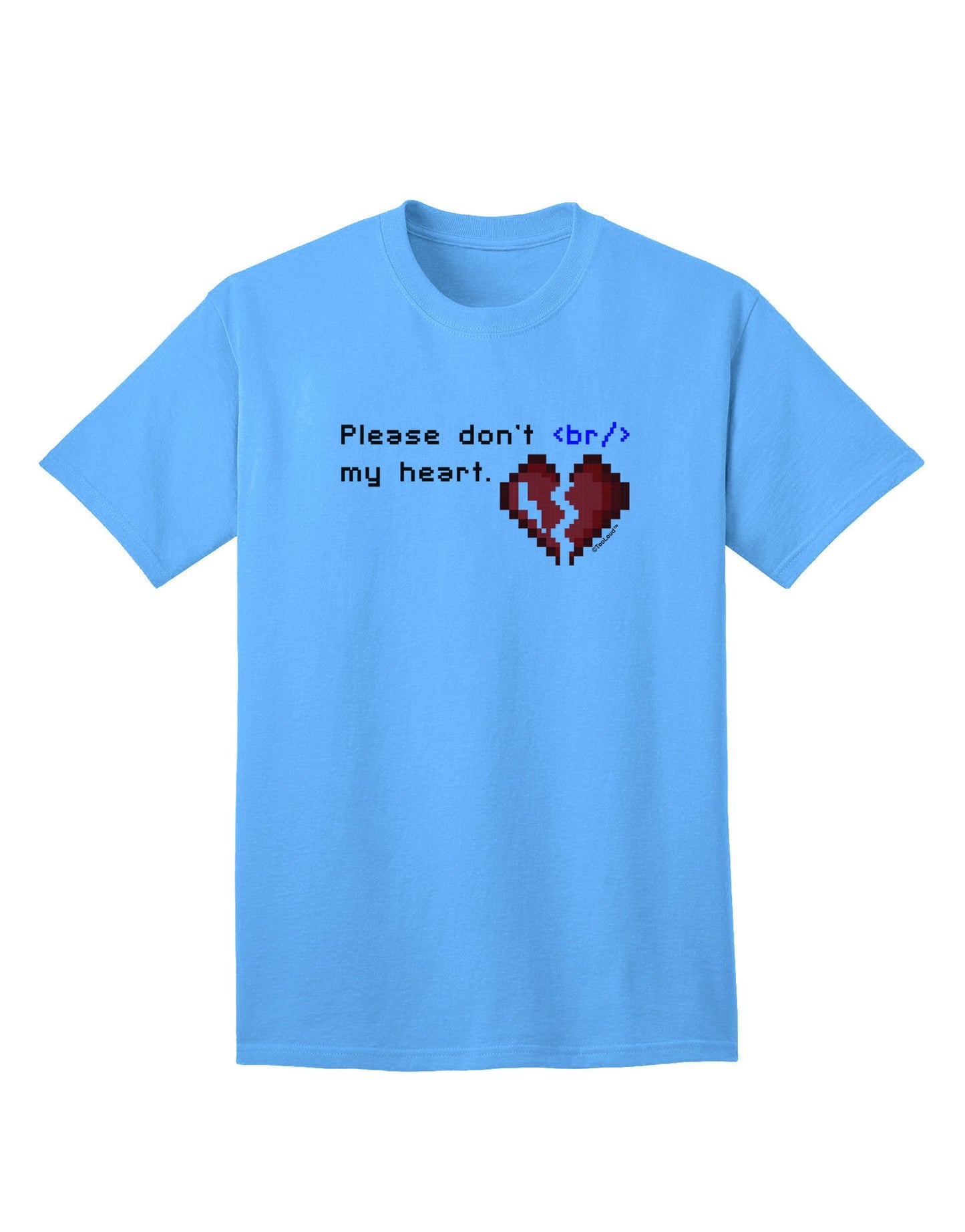 Please Don't Break My Heart Code - Premium Adult T-Shirt for Tech Enthusiasts-Mens T-shirts-TooLoud-Aquatic-Blue-Small-Davson Sales