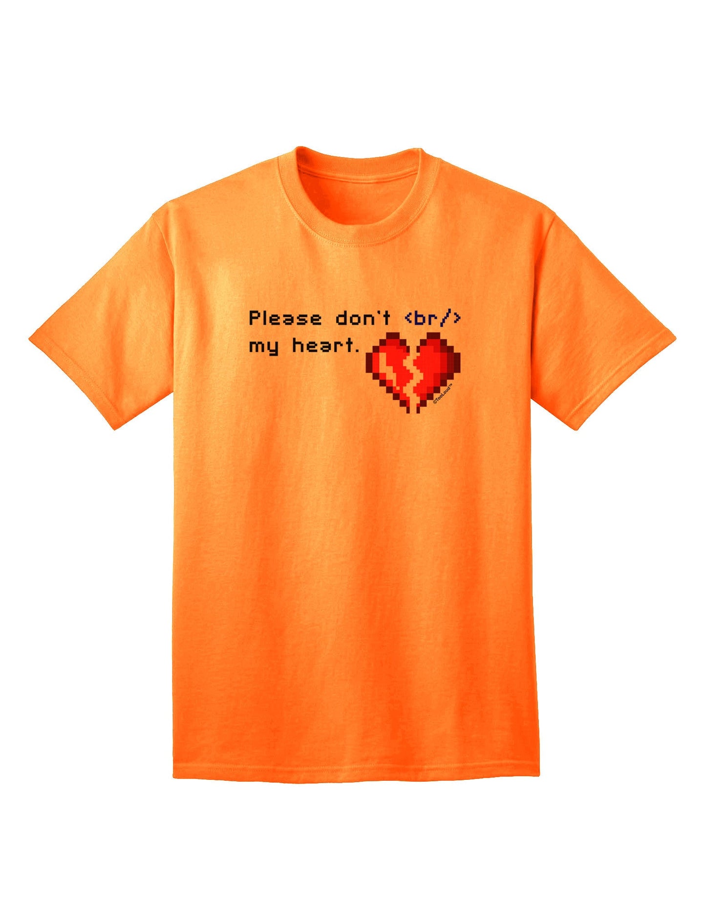 Please Don't Break My Heart Code - Premium Adult T-Shirt for Tech Enthusiasts-Mens T-shirts-TooLoud-Neon-Orange-Small-Davson Sales