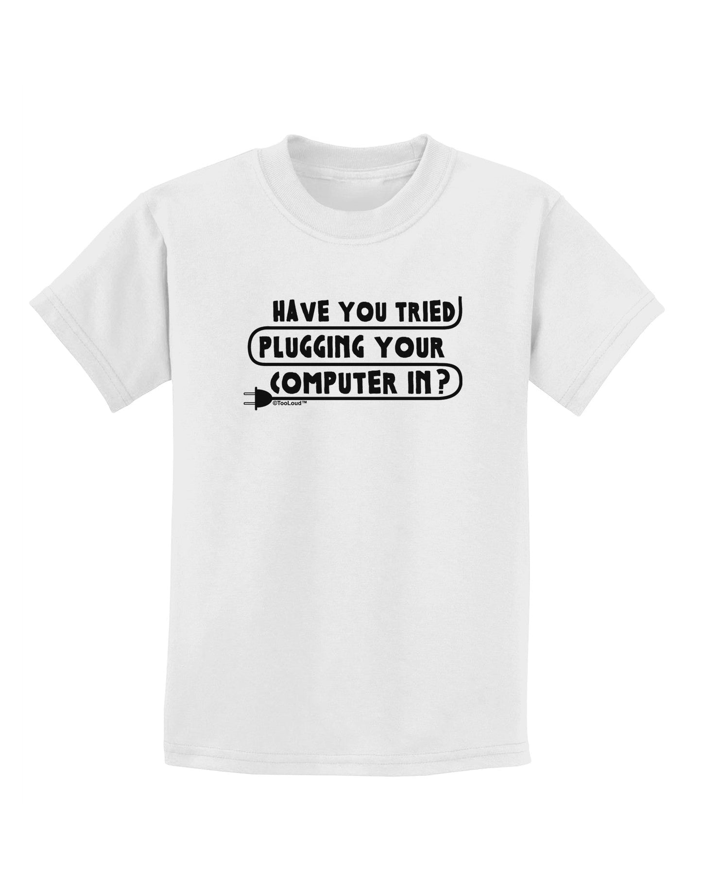 Plugging Your Computer In Childrens T-Shirt-Childrens T-Shirt-TooLoud-White-X-Small-Davson Sales