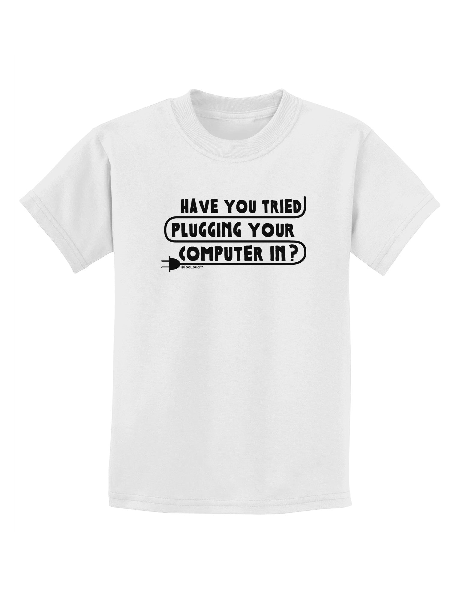 Plugging Your Computer In Childrens T-Shirt-Childrens T-Shirt-TooLoud-White-X-Small-Davson Sales