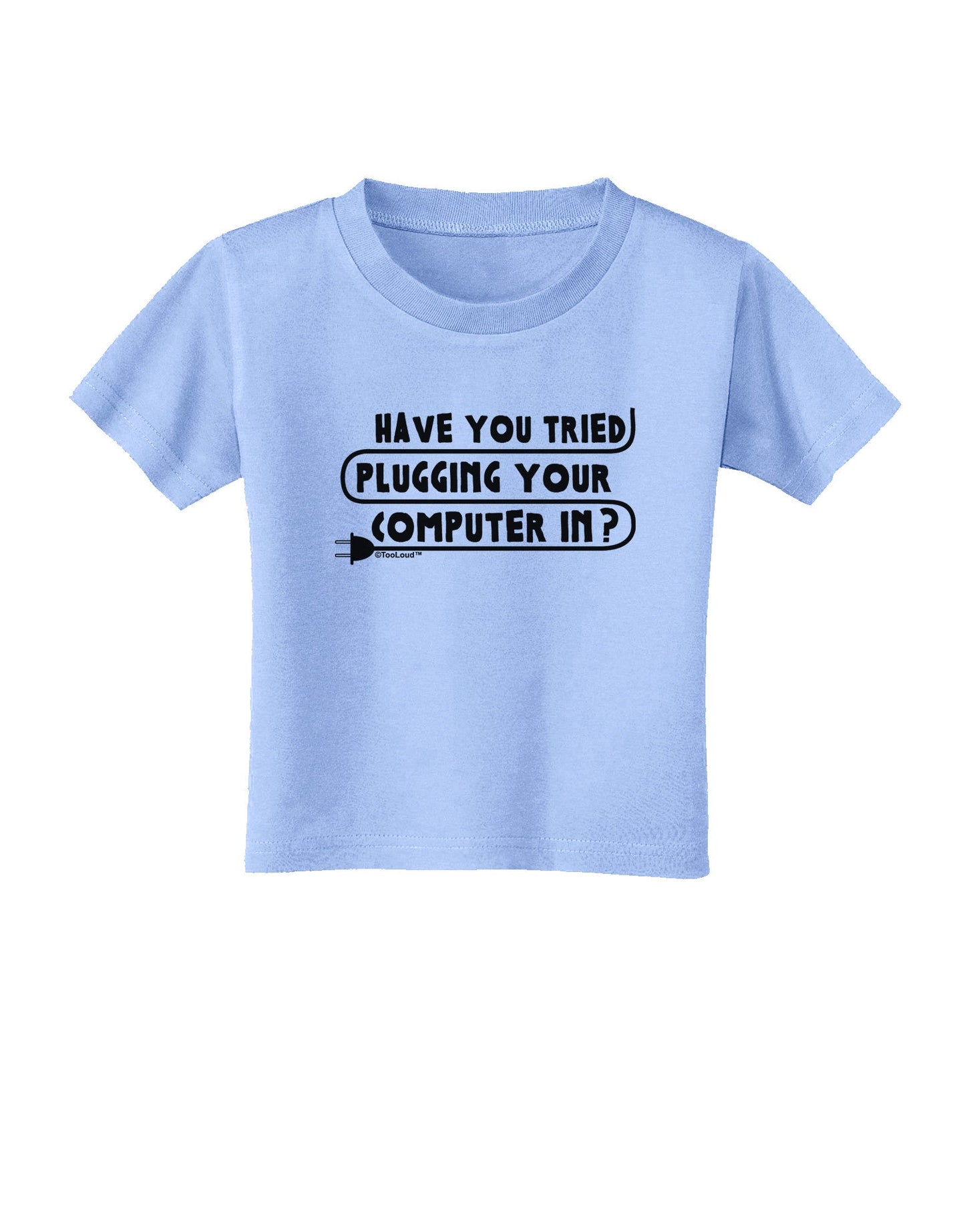 Plugging Your Computer In Toddler T-Shirt-Toddler T-Shirt-TooLoud-Aquatic-Blue-2T-Davson Sales