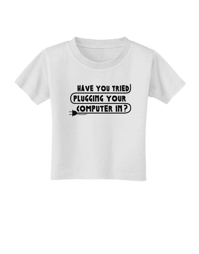 Plugging Your Computer In Toddler T-Shirt-Toddler T-Shirt-TooLoud-White-2T-Davson Sales