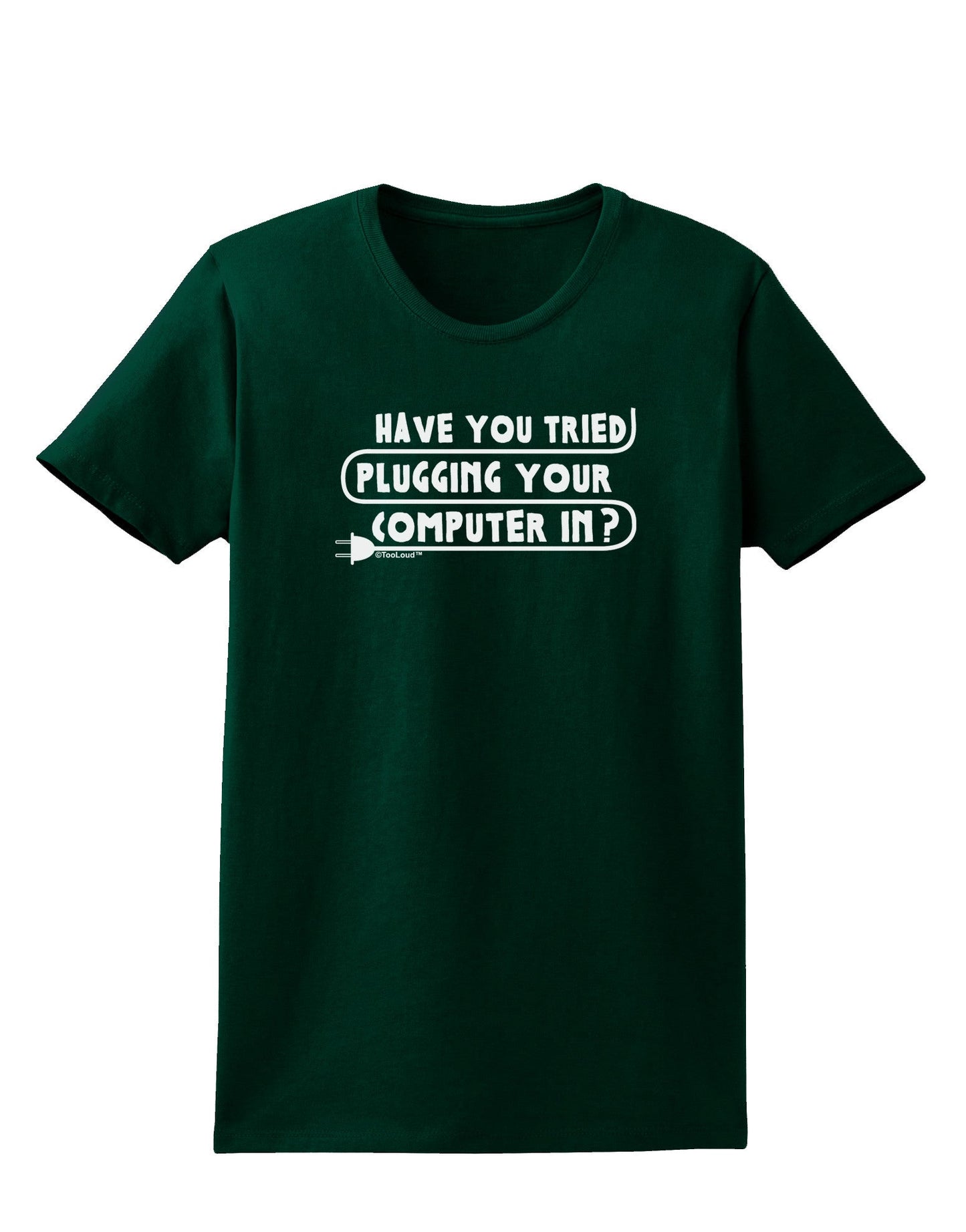 Plugging Your Computer In Womens Dark T-Shirt-TooLoud-Forest-Green-Small-Davson Sales