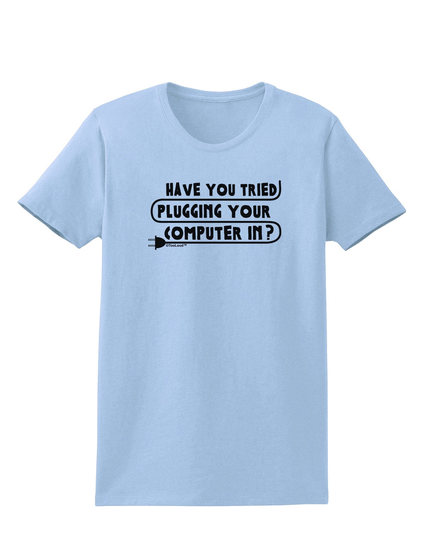 Plugging Your Computer In Womens T-Shirt-Womens T-Shirt-TooLoud-Light-Blue-X-Small-Davson Sales