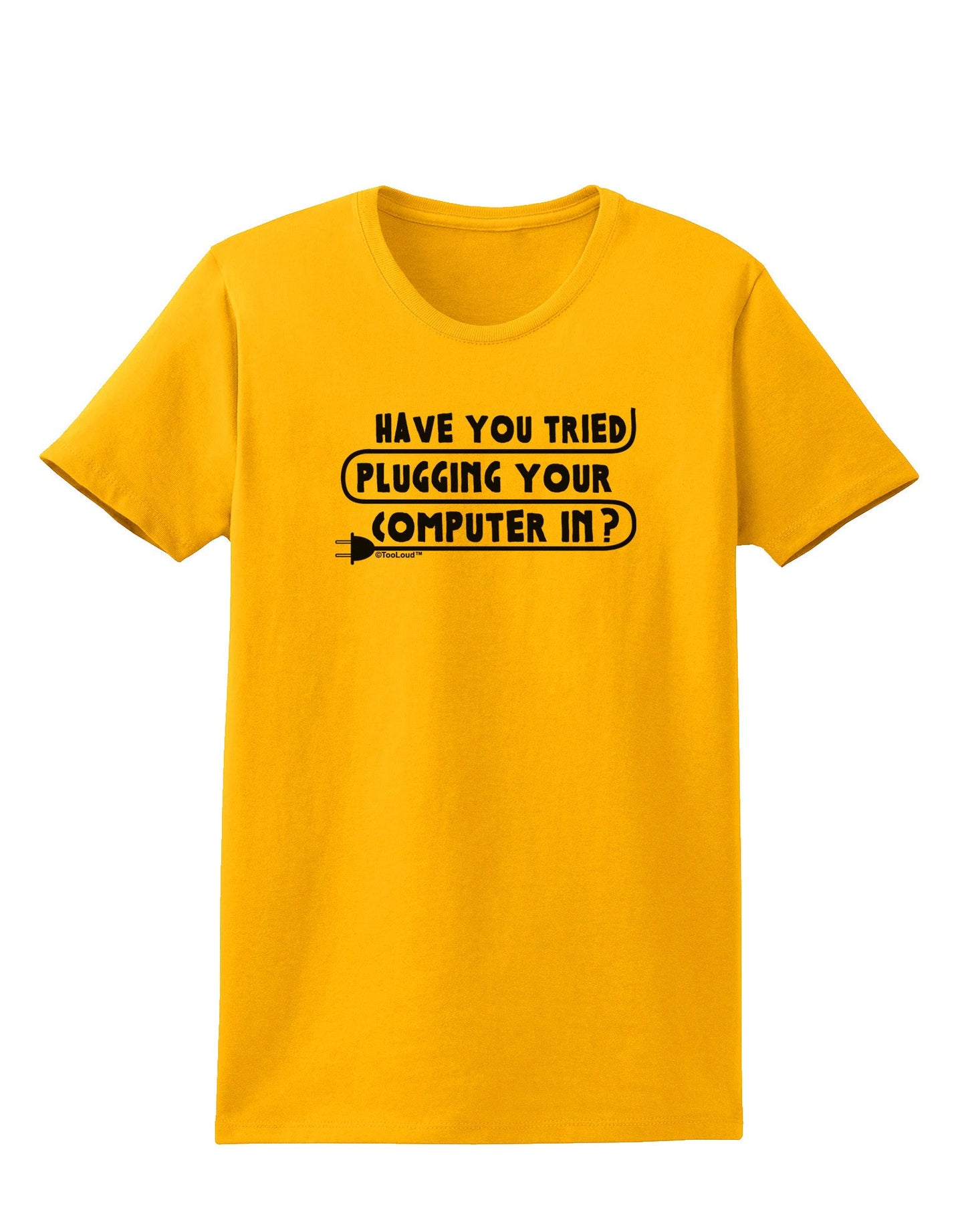 Plugging Your Computer In Womens T-Shirt-Womens T-Shirt-TooLoud-Gold-X-Small-Davson Sales