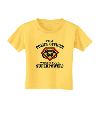 Police Officer - Superpower Toddler T-Shirt-Toddler T-Shirt-TooLoud-Yellow-2T-Davson Sales
