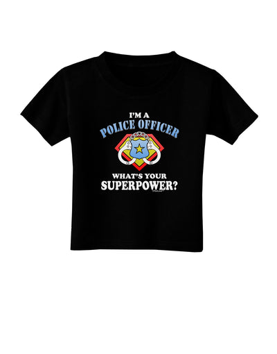 Police Officer - Superpower Toddler T-Shirt Dark-Toddler T-Shirt-TooLoud-Black-2T-Davson Sales